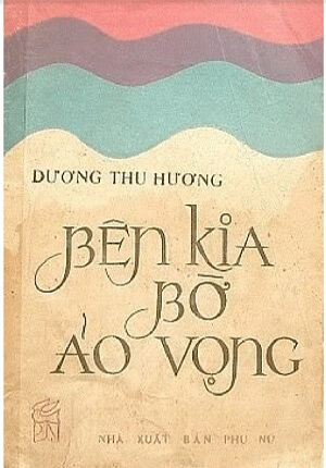Bên kia bờ ảo vọng (NXB Phụ Nữ, Hà Nội, 1987) - Dương Thu Hương, bản eBook, 318 trang | Atabook.com