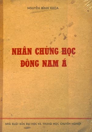 Nhân chủng học Đông Nam Á (NXB Đại Học và Trung Học Chuyên Nghiệp, Hà Nội, 1983) - Nguyễn Đình Khoa, 213 trang | AtaBook.com