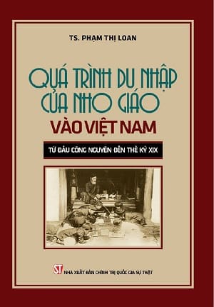 Quá trình du nhập của Nho giáo vào Việt Nam từ đầu công nguyên đến thế kỷ XIX (NXB Chính trị Quốc gia Sự Thật, 2019) - Phạm Thị Loan, 234 trang | AtaBook.com